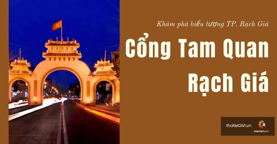 Cổng Tam Quan Rạch Giá - Khám phá biểu tượng đầy tự hào Kiên Giang